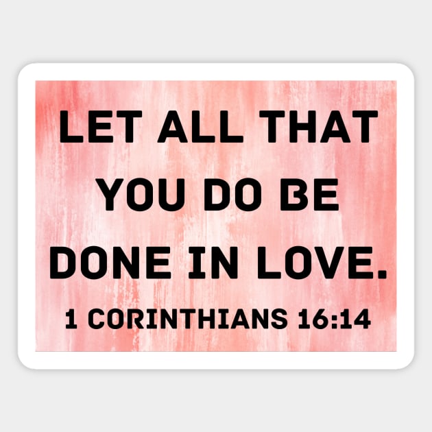 Bible Verse 1 Corinthians 16:14 Magnet by Prayingwarrior